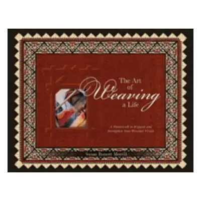 "The Art of Weaving a Life: A Framework to Expand and Strengthen Your Personal Vision" - "" ("Me