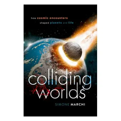 "Colliding Worlds: How Cosmic Encounters Shaped Planets and Life" - "" ("Marchi Simone")(Pevná v