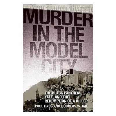 "Murder in the Model City: The Black Panthers, Yale, and the Redemption of a Killer" - "" ("Bass