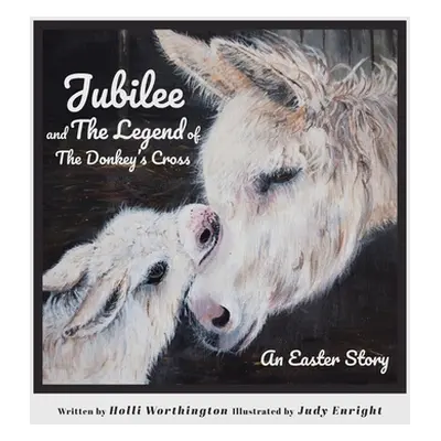 "Jubilee and The Legend of The Donkey's Cross: An Easter Story" - "" ("Worthington Holli")(Paper