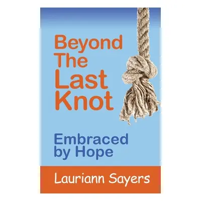 "Beyond The Last Knot: Embraced by Hope" - "" ("Sayers Lauriann")(Paperback)