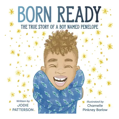 "Born Ready: The True Story of a Boy Named Penelope" - "" ("Patterson Jodie")(Pevná vazba)