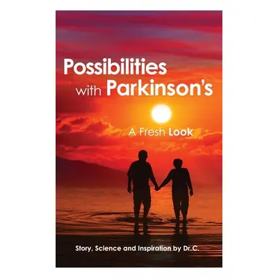 "Possibilities with Parkinson's: A Fresh Look" - "" ("Dr C")(Paperback)