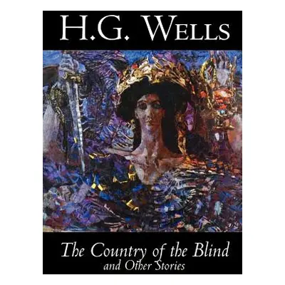 "The Country of the Blind and Other Stories by H. G. Wells, Science Fiction, Classics, Short Sto