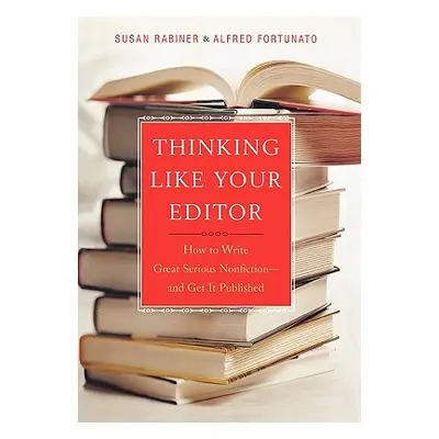 "Thinking Like Your Editor: How to Write Great Serious Nonfiction and Get It Published" - "" ("R