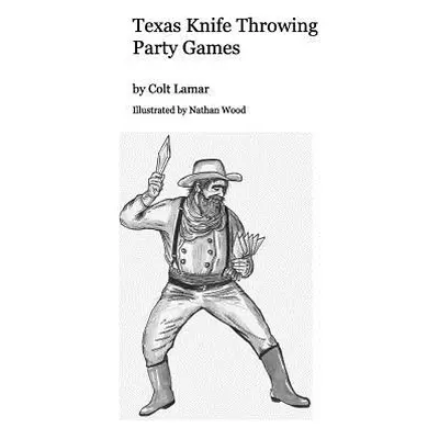 "Texas Knife Throwing Party Games" - "" ("Wood Colt Lamar Illustrated Nathan")(Paperback)