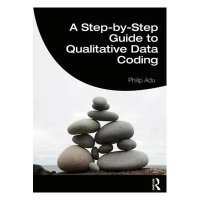 "A Step-By-Step Guide to Qualitative Data Coding" - "" ("Adu Philip")(Paperback)