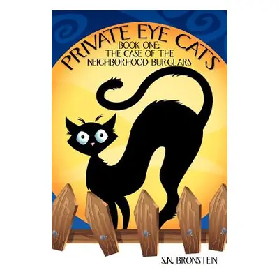 "Private Eye Cats: Book One: The Case of the Neighborhood Burglars" - "" ("Bronstein S. N.")(Pap