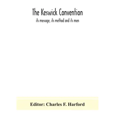 "The Keswick convention: its message, its method and its men" - "" ("F. Harford Charles")(Paperb