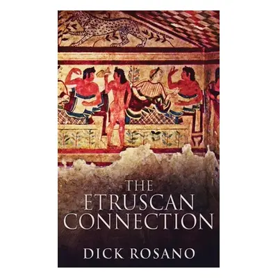 "The Etruscan Connection: Large Print Hardcover Edition" - "" ("Rosano Dick")(Pevná vazba)