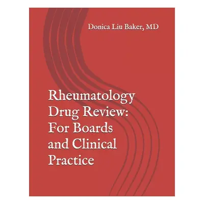 "Rheumatology Drug Review: For Boards and Clinical Practice" - "" ("Baker Donica Liu")(Paperback