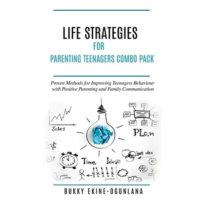 "Life Strategies for Parenting Teenagers 4-in-1 Combo Pack: Positive Parenting, Tips and Underst