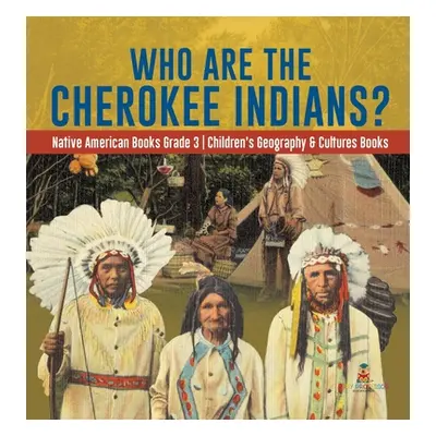 "Who Are the Cherokee Indians? - Native American Books Grade 3 - Children's Geography & Cultures