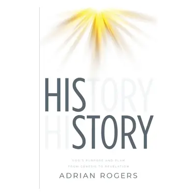 "His Story: God's Purpose and Plan from Genesis to Revelation" - "" ("Rogers Adrian")(Paperback)