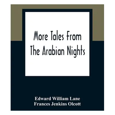 "More Tales From The Arabian Nights; Based On The Translation From The Arabic; Selected Edited A