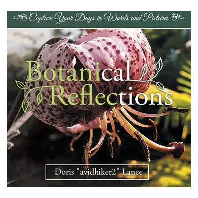 "Botanical Reflections: Capture Your Days in Words and Pictures" - "" ("Lance Doris")(Paperback)