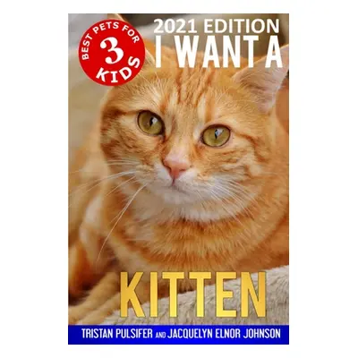 "I Want A Kitten (Best Pets For Kids Book 3)" - "" ("Pulsifer Tristan")(Paperback)