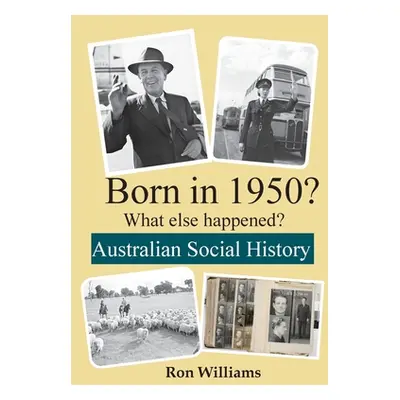 "BORN IN 1950? What else happened?" - "" ("Williams Ron")(Paperback)