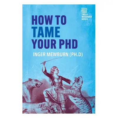 "How to Tame your PhD: (second edition)" - "" ("Mewburn Inger")(Paperback)