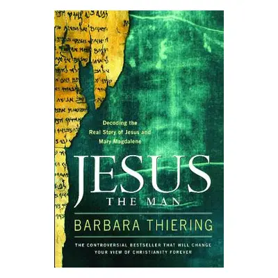 "Jesus the Man: Decoding the Real Story of Jesus and Mary Magdalene" - "" ("Thiering Barbara")(P