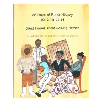 "28 Days of Black History for Little Ones: Small Poems about Unsung Heroes" - "" ("Davenport Mar