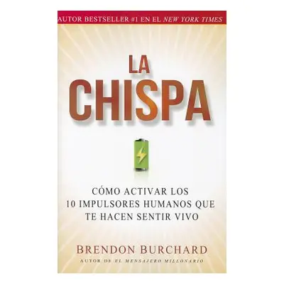 "La Chispa: Cmo Activar Los 10 Impulsores Humanos Que Te Hacen Sentir Vivo" - "" ("Burchard Bren