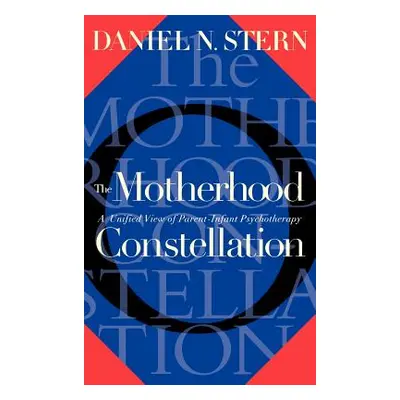 "The Motherhood Constellation: A Unified View of Parent-Infant Psychotherapy" - "" ("Stern Danie