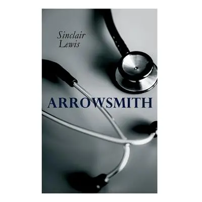 "THE Arrowsmith: Pulitzer Prize Novel" - "" ("Lewis Sinclair")(Paperback)