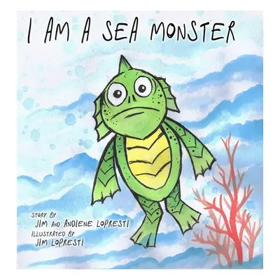 "I Am A Sea Monster" - "" ("Lopresti Andiene")(Pevná vazba)