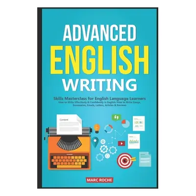 "Advanced English Writing Skills: Masterclass for English Language Learners. How to Write Effect