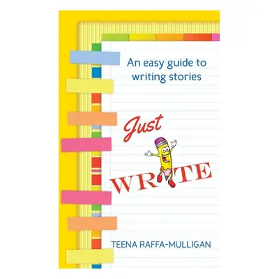 "Just Write: An easy guide to story writing" - "" ("Raffa-Mulligan Teena")(Paperback)