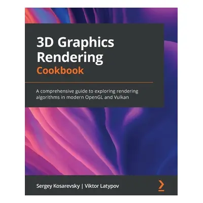 "3D Graphics Rendering Cookbook: A comprehensive guide to exploring rendering algorithms in mode