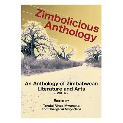 "Zimbolicious Anthology Vol 6: An Anthology of Zimbabwean Literature and Arts" - "" ("Mwanaka Te