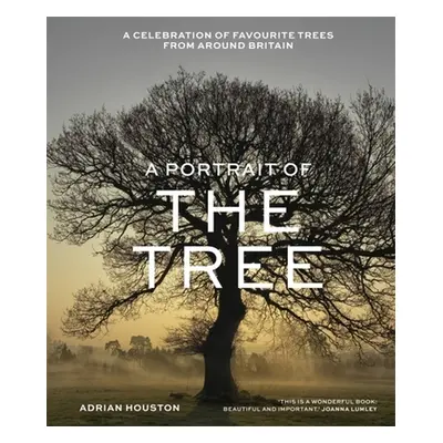 "A Portrait of the Tree: A Celebration of Favourite Trees from Around Britain" - "" ("Houston Ad