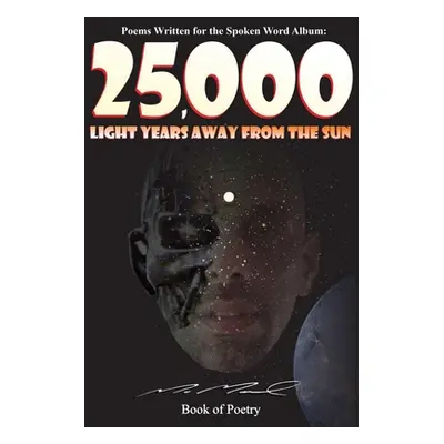 "25,000 Light Years Away from the Sun: Poems Written for the Spoken Word Album" - "" ("Marcel Ma