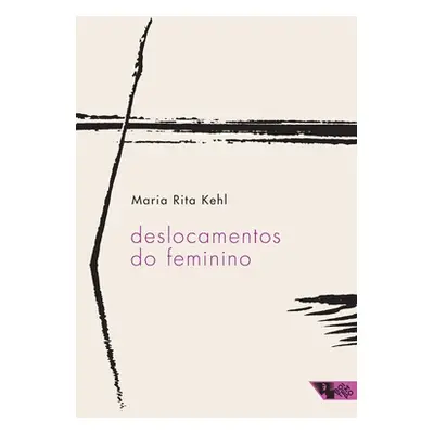 "Deslocamentos do feminino" - "" ("Kehl Maria Rita")(Paperback)