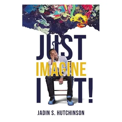 "Just Imagine It!" - "" ("Hutchinson Jadin S.")(Paperback)