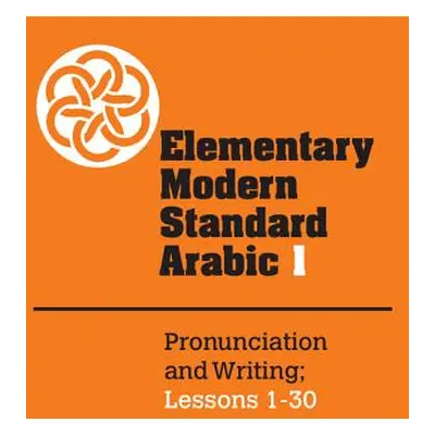 "Elementary Modern Standard Arabic: Volume 1, Pronunciation and Writing; Lessons 1-30" - "" ("Ab