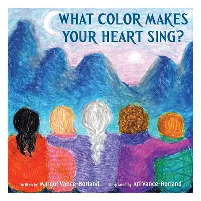 "What Color Makes Your Heart Sing?" - "" ("Vance-Borland Margot")(Paperback)