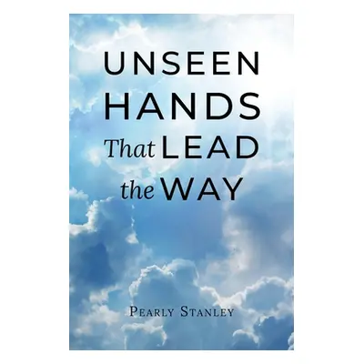 "Unseen Hands That Lead the Way" - "" ("Stanley Pearly")(Paperback)