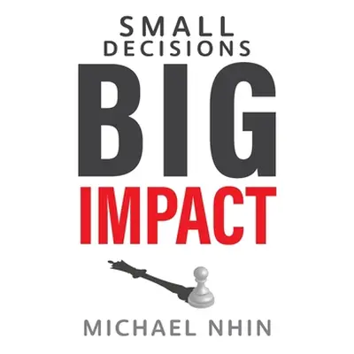 "Small Decisions Big Impact: Jumpstart To Financial Freedom" - "" ("Nhin Michael")(Pevná vazba)