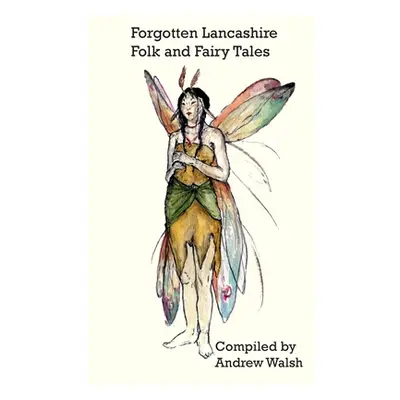 "Forgotten Lancashire Folk and Fairy Tales" - "" ("Walsh Andrew")(Paperback)