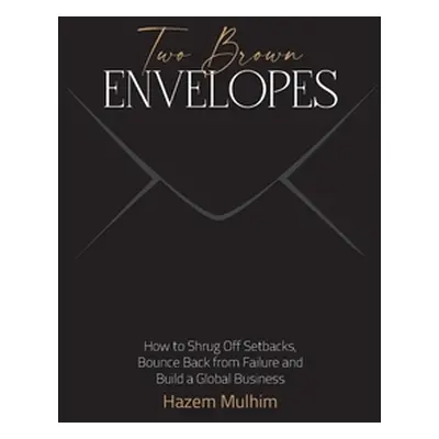 "Two Brown Envelopes: How to Shrug Off Setbacks, Bounce Back from Failure and Build a Global Bus