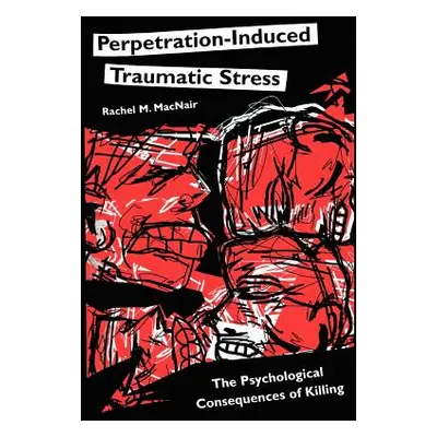 "Perpetration-Induced Traumatic Stress: The Psychological Consequences of Killing" - "" ("Macnai