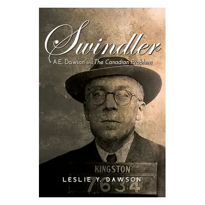 "Swindler: A.E. Dawson and The Canadian Problem" - "" ("Dawson Leslie Y.")(Paperback)