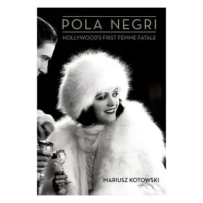 "Pola Negri: Hollywood's First Femme Fatale" - "" ("Kotowski Mariusz")(Pevná vazba)