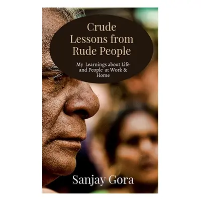 "Crude Lessons from Rude People: My Learnings about Life and People" - "" ("Gora Sanjay")(Paperb