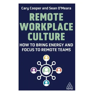 "Remote Workplace Culture: How to Bring Energy and Focus to Remote Teams" - "" ("O'Meara Sean")(