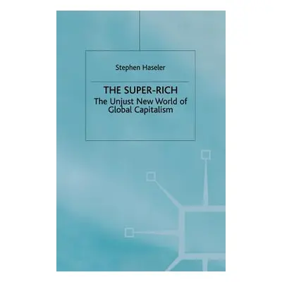 "The Super-Rich: The Unjust New World of Global Capitalism" - "" ("Haseler S.")(Paperback)