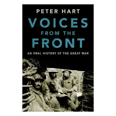 "Voices from the Front: An Oral History of the Great War" - "" ("Hart Peter")(Pevná vazba)